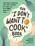"I Don't Want to Cook" Book by Alyssa Brantley: Hardcover; 208 pages / English