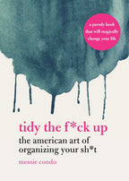 Tidy the F*ck Up by Messie Condo: Paper Over Board; 192 pages / English