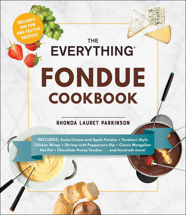 Everything Fondue Cookbook by Rhonda Lauret Parkinson: Paperback; 272 pages / English