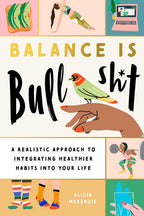 Balance Is Bullshit by Alicia McKenzie: Paperback; 224 pages / English
